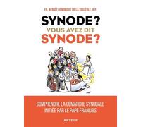 Synode ? Vous avez dit synode ? Comprendre la démarche synodale initiée par le pape François - Benoît-Dominique de La Soujeole - Artege - broché - Essai