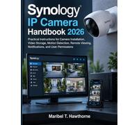 Synology IP Camera Handbook 2026: Practical Instructions for Camera Installation, Video Storage, Motion Detection, Remote Viewing, Notifications, and User Permissions