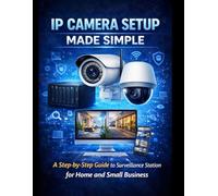 Synology IP Camera Setup Made Simple: A Step-by-Step Guide to Surveillance Station for Home and Small Business
