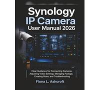 Synology IP Camera User Manual 2026: Clear Guidance for Connecting Cameras, Adjusting Video Settings, Managing Footage, Creating Rules, and Troubleshooting