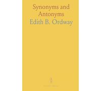 Synonyms and Antonyms: An Alphabetical List of Words in Common Use, Grouped With Others of Similar and Opposite Meaning