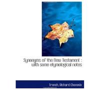 Synonyms Of The New Testament : With Some Etymological Notes