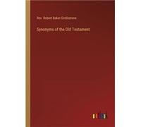 Synonyms of the Old Testament - Rev. Robert Baker Girdlestone - BoD Third Party Titles - Livre en Anglais Rev. Robert Baker GirdlestoneRev. Robert Baker Girdlestone (Auteur)