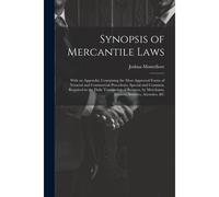 Synopsis Of Mercantile Laws: With An Appendix: Containing The Most Approved Forms Of Notarial And Commercial Precedents, Special And Common, Requir