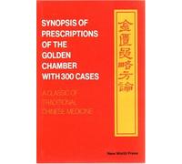 Synopsis of Prescriptions of the Golden Chamber with 300 Cases: Classic of Traditional Chinese Medicine