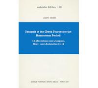 Synopsis of the Greek Sources for the Hasmonean Period: 1-2 Maccabees and Josephus, War 1 and Antiquities 12-14