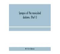 Synopsis Of The Naviculoid Diatoms. (Part I) Presented To The R. Swedish Academy Of Sciences May 10, 1893