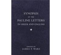 Synopsis of the Pauline Letters in Greek and English by James P. Ware James P. Ware (Auteur)