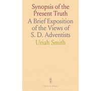 Synopsis of the Present Truth: A Brief Exposition of the Views of S. D. Adventists