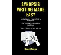 SYNOPSIS WRITING MADE EASY: Simple Guide to Writing a Synopsis. Tips for Great Synopsis Writing. How to Create a Synopsis.