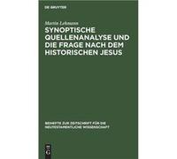Synoptische Quellenanalyse und die Frage nach dem historischen Jesus - Martin Lehmann - De Gruyter - Livre en Anglais Martin LehmannMartin Lehmann (Auteur)