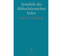 Syntaktik des Althochdeutschen Isidor: Analyse der Ausdrucksmittel in der althochdeutschen Übersetzung und verwandten Texten