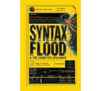 SYNTAX FLOOD: & THE COGNITIVE SPILLWAYS