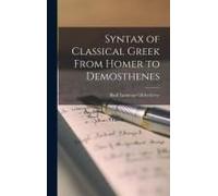 Syntax Of Classical Greek From Homer To Demosthenes