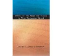 Syntax of the Moods and Tenses in New Testament Greek Burton, Ernest de Witt (Auteur)