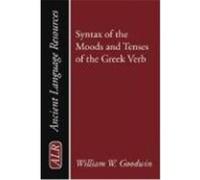 Syntax of the Moods and Tenses of the Greek Verb Goodwin, William Watson (Auteur)