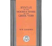 Syntax of the Moods & Tenses of the Greek Verb William W. Goodwin (Auteur)