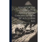 Syntax Of The Verb In The Anglo-Saxon Chronicle From 787 A.D. To 1001 A.D.