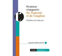 Syntaxe comparee du francais et de l anglais - problemes de traduction - Problèmes de traduction - Jacqueline Guillemin-Flescher - Ophrys - Méthode de langue