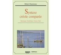 Syntaxe créole comparée. Martinique, Guadeloupe, Guyane, Haïti Robert Damoiseau (Auteur)