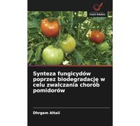 Synteza fungicydów poprzez biodegradację w celu zwalczania chorób pomidorów