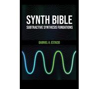 Synth Bible: Subtractive Synthesis Foundations