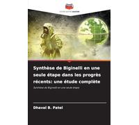 Synthèse de Biginelli en une seule étape dans les progrès récents: une étude complète: Synthèse de Biginelli en une seule étape