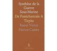 Synthèse de la Guerre Sous-Marine: De Pontchartrain A Tirpitz