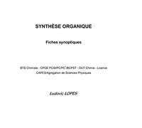 SYNTHÈSE ORGANIQUE : Fiches synoptiques: BTS Chimiste - CPGE PCSI/PC/PC*/BCPST - DUT Chimie - Licence - CAPES/Agrégation de Sciences Physiques