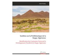 Synthèse sur la Problématique de la Steppe Algérienne: Identification des Contraintes Entravant le Développement Durable de la Steppe Algérienne