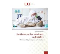 Synthèse sur les minéraux radioactifs: Méthodes d’Exploration et de Protection