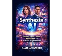 Synthesia AI: Mastering AI Video Creation, Monetization, and The Future of Digital Content