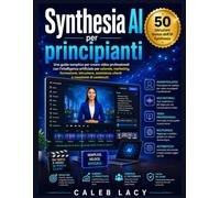Synthesia AI per principianti: Una guida semplice per creare video professionali con l'intelligenza artificiale per aziende, marketing, formazione, ... assistenza clienti e creazione di contenuti.