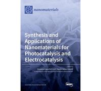 Synthesis And Applications Of Nanomaterials For Photocatalysis And Electrocatalysis