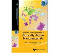 Synthesis And Applications Of Optically Active Nanomaterials (World Scientific Series in Nanoscience and Nanotechnology) - [Livre en VO] Hongyou Fan, Feng Bai (Auteur)