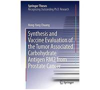 Synthesis And Vaccine Evaluation Of The Tumor Associated Carbohydrate Antigen Rm2 From Prostate Cancer