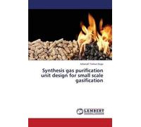 Synthesis Gas Purification Unit Design For Small Scale Gasification
