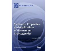 Synthesis, Properties And Applications Of Germanium Chalcogenides