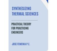 Synthesizing Thermal Sciences: Practical Theory for Practicing Engineers