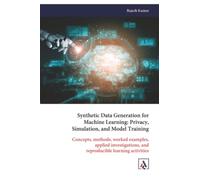 Synthetic Data Generation for Machine Learning: Privacy, Simulation, and Model Training: Concepts, methods, worked examples, applied investigations, and reproducible learning activities