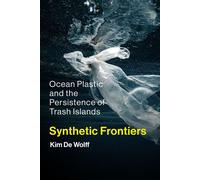 Synthetic Frontiers Ocean Plastic and the Persistence of Trash Islands - Kim De Wolff - The MIT Press - ebook (ePub) - Livre