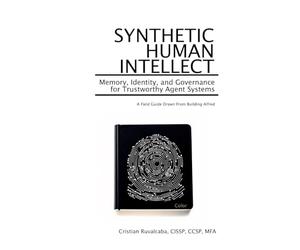 Synthetic Human Intellect: Memory, Identity, and Governance for Trustworthy Agent Systems: A Field Guide Drawn from Building Alfred