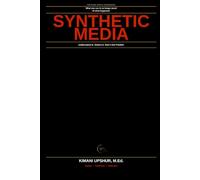 Synthetic Media Made Simple: How AI Is Changing Reality, Deepfakes, Digital Trust, and the Future of Information
