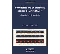 Synthétiseurs et synthèse sonore soustractive: Tome 1, Théorie et généralités