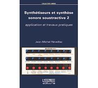 Synthétiseurs et synthèse sonore soustractive: Tome 2, Application et travaux pratiques