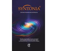 SYNTONIA: Il Metodo di Risonanza Integrata. Manuale teorico-pratico completo: i 32 Punti, i 7 Campi e il protocollo delle Cinque Fasi.