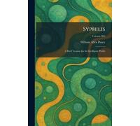 Syphilis: A Brief Treatise for the Intelligent Public