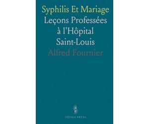 Syphilis Et Mariage: Leçons Professées à l'Hôpital Saint-Louis