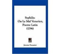 Syphilis: Ou Le Mal Venerien, Poeme Latin (1796) Fracaster, Jerome (Auteur)