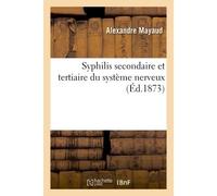 Syphilis secondaire et tertiaire du système nerveux - Alexandre Mayaud - Hachette Bnf - broché - Livre